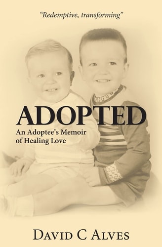 Adopted An Adoptee's Memoir of Healing Love