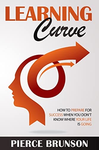 Learning Curve How To Prepare for Success When You Don't Know Where Your Life Is Going