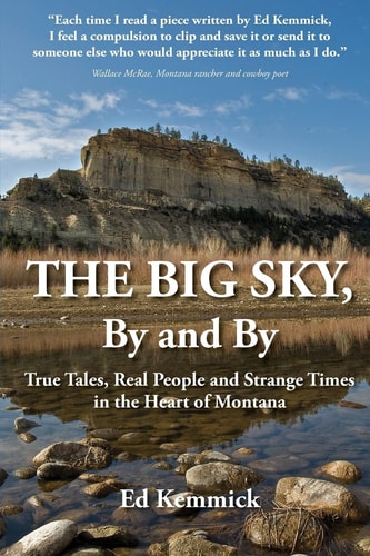 The Big Sky, By and By True Tales, Real People and Strange Times in the Heart of Montana