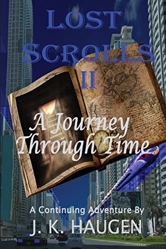 Lost Scrolls II, a Journey Through Time A Continuing Aventure by J. K. Haugen