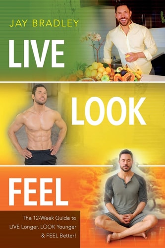 Live Look Feel The 12-Week Guide to Live Longer, Look Younger and Feel Better!