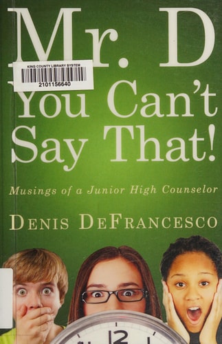 Mr. D, You Can't Say That! Musings of a Junior High Counselor