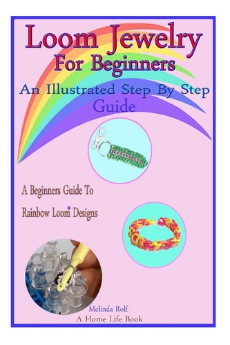 Loom Jewelry for Beginners An Illustrated Step By Step Guide