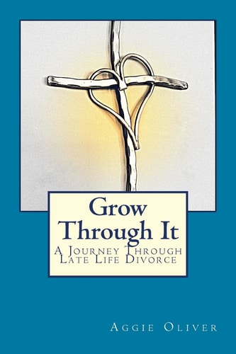 Grow Through It A Journey Through Late Life Divorce