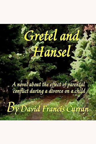 Gretel And Hansel A Novel about the Effect of Parental Conflict During a Divorce on a Child