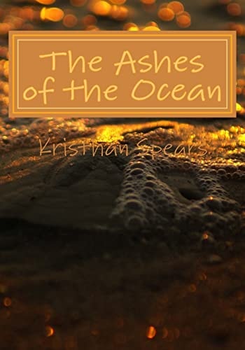 The Ashes of the Ocean The Sea Can Open Up Your Senses and Change Your Thoughts If You Let It.