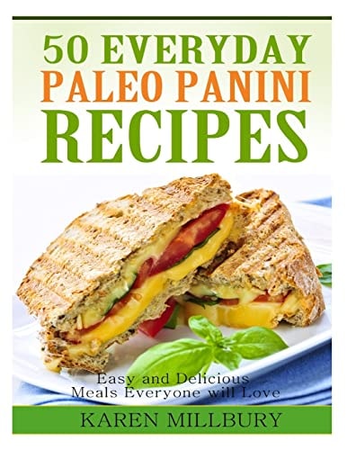 50 Everyday Paleo Panini Recipes Easy and Delicious Meals Everyone Will Love
