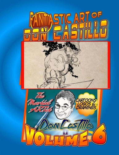 The Fantastic Art of Don Castillo Vol. 6 More Art From: Don Castillo 'the Martial ARTist'!