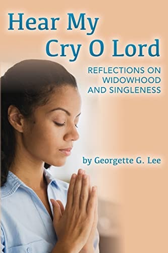 Hear My Cry O Lord Reflections on Widowhood and Singleness