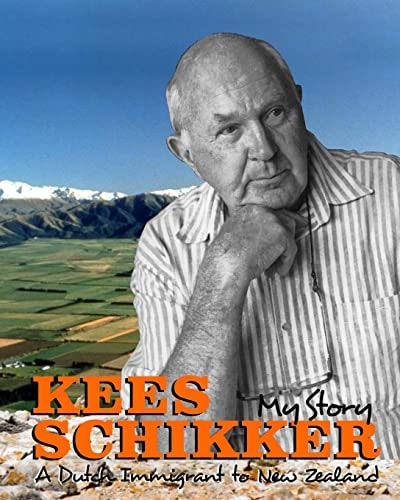 Kees Schikker - My Story A Dutch Immigrant to New Zealand