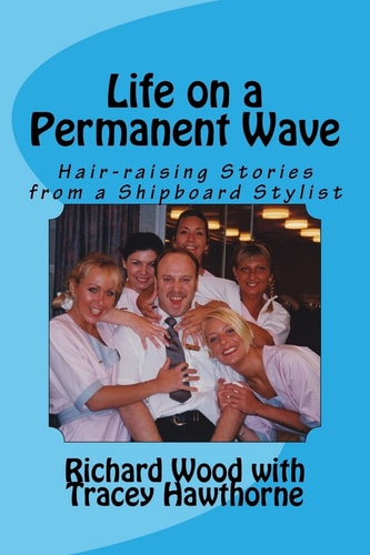 Life on a Permanent Wave Hair-raising Stories from a Shipboard Stylist