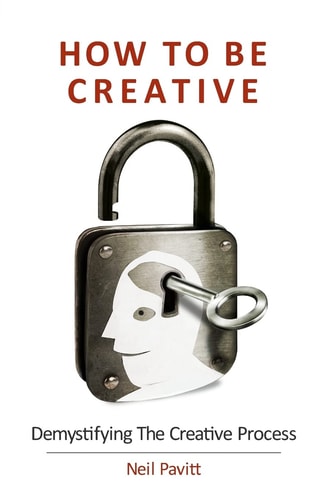 How To Be Creative Demystifying the Creative Process