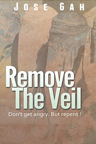 Remove The Veil Don't Get Angry. But Repent.