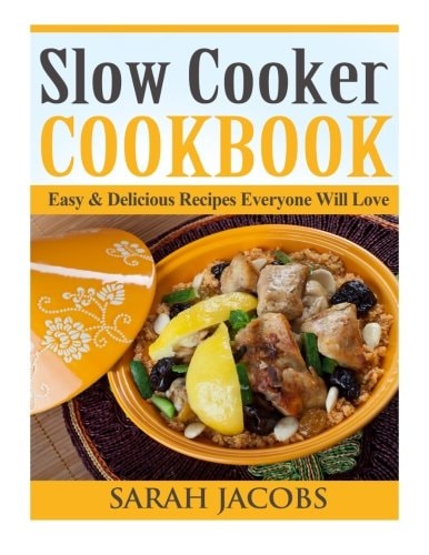 Slow Cooker Cookbook Easy and Delicious Recipes Everyone Will Love