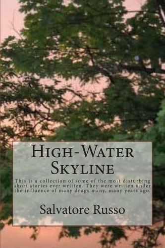 High-Water Skyline This Is a Collection of Some of the Most Disturbing Short Stories Ever Written. They Are Over Analytical, Bloody, Perverse, Really Haunting. Stories Involving Vampires, Cannibals, Drug Addicts. It's Got a Little Bit of Everything and It