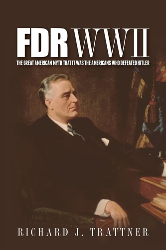 FDR WWII The Great American Myth that it was the Americans who Defeated Hitler