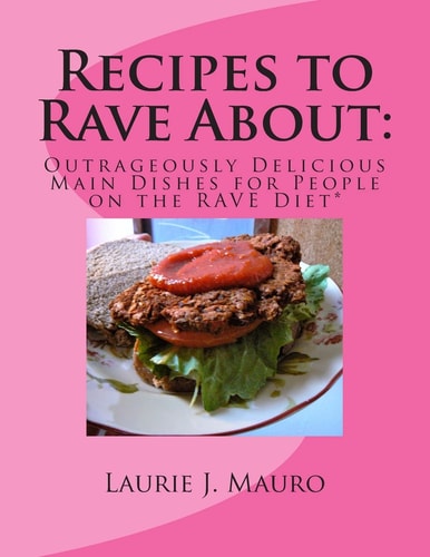 Recipes to Rave About Outrageously Delicious Main Dishes for People on the Rave Diet