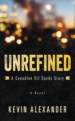Unrefined A Canadian Oil Sands Story