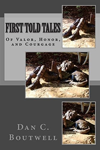 First Told Tales Of Valor, Honor, and Courage