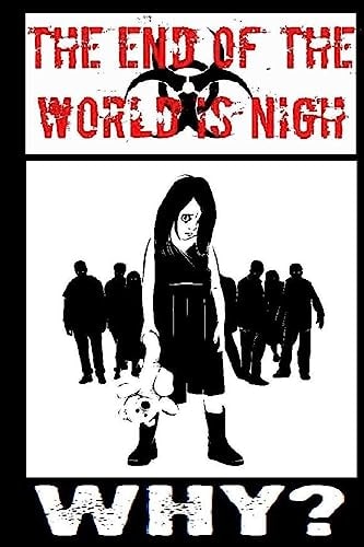 The End Of The World Is Nigh Why?: A Story From The End Of The Worls Is Nigh