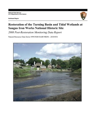 Restoration of the Turning Basin and Tidal Wetlands at Saugus Iron Works National Historic Site 2008 Post-Restoration Monitoring Data Report