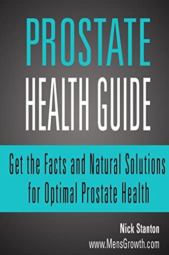 Prostate Health Guide Get the Facts and Natural Solutions for Optimal Prostate