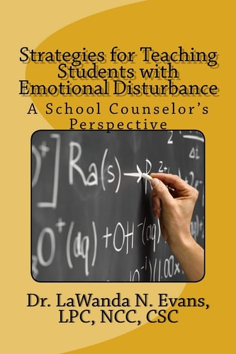 Strategies for Teaching Students with Emotional Disturbance A School Counselor's Perspective