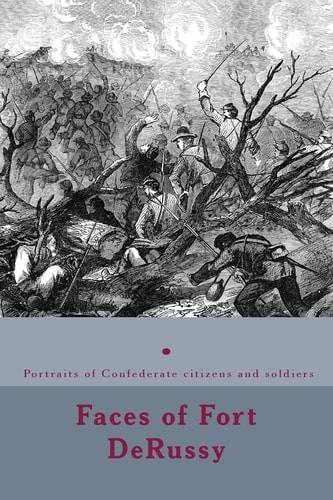 Faces of Fort DeRussy Confederate Citizens and Soldiers