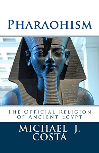 Pharaohism The Official Religion of Ancient Egypt