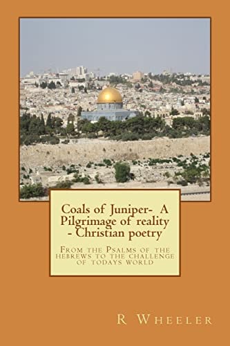 Coals of Juniper- a Pilgrimage of Reality - Christian Poetry Pilgrimage of Reality