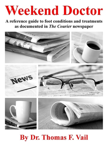 Weekend Doctor A Reference Guide to Foot Conditions and Treatments As Documented in the Courier Newspaper