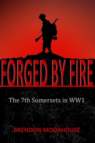 Forged by Fire The 7th Somersets in WW1