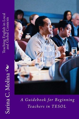 Teaching English in Local and Global Contexts A Guidebook for Beginning Teachers in TESOL