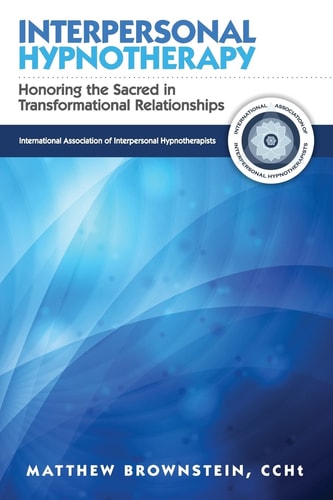 Interpersonal Hypnotherapy Honoring the Sacred in Transformational Relationships