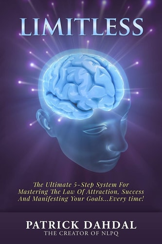 Limitless The Ultimate 5-Step System For Mastering The Law of Attraction, Success and Manifesting Your Goals...Every Time!