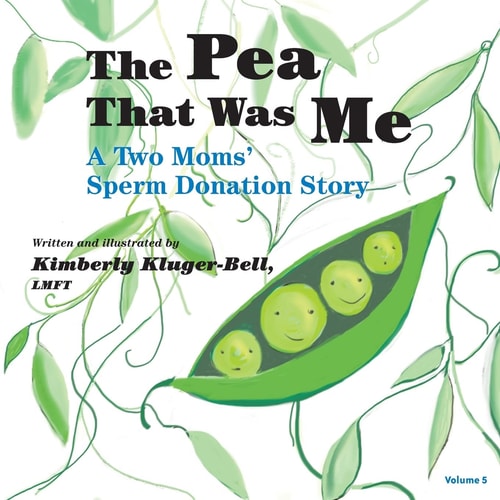 The Pea That Was Me (Volume 5) A Two Moms/Sperm Donation Story