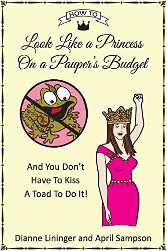 How To Look Like A Princess On A Pauper's Budget And You Don't Have to Kiss a Toad to Do It!