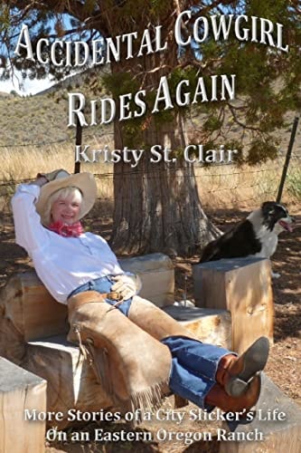 Accidental Cowgirl Rides Again More Stories of a City Slicker's Life on an Eastern Oregon Ranch