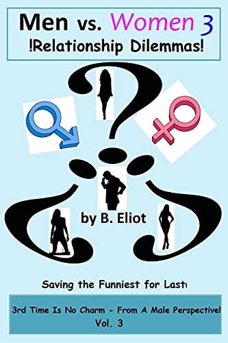 Men Vs. Women 3 !Relationship Dilemmas! 3rd Is No Charm - From A Male Perspective!