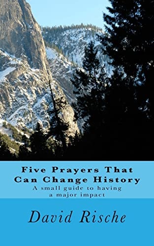 Five Prayers That Can Change History A Small Guide to Having a Major Impact
