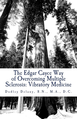The Edgar Cayce Way of Overcoming Multiple Sclerosis Vibratory Medicine