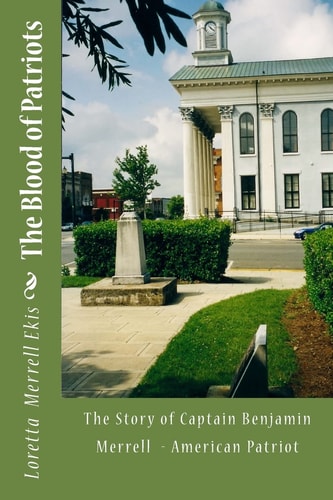 The Blood of Patriots The Story of Captain Benjamin Merrell American Patriot