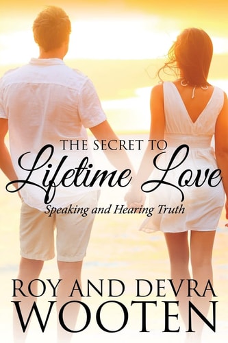 The Secret to Lifetime Love Speaking and Hearing Truth