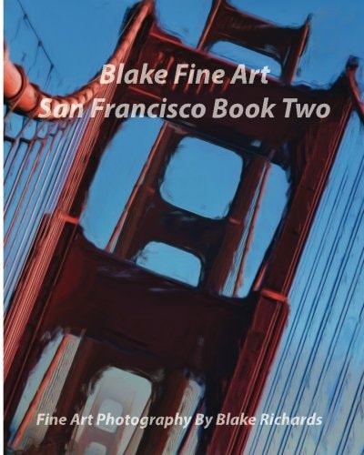 Blake Fine Art San Francisco Book Two Blake Fine Art San Francisco Book Two Is Fine Art by Photographer Blake Richards. It Has Over 165 Fine Art Photos in Its 126 Pages. Fine Art Photography Is Photography Created in Accordance with the Vision of the Phot