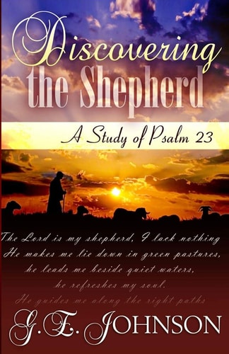 Discovering The Shepherd A Study of Psalm 23