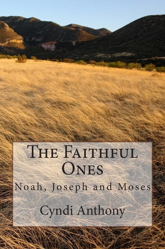 The Faithful Ones Noah, Joseph, Moses