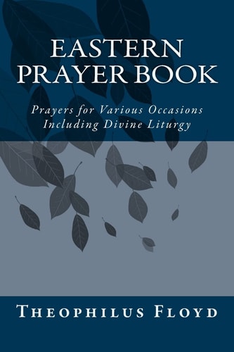 Eastern Prayer Book Prayers for Various Occasions Including Divine Liturgy