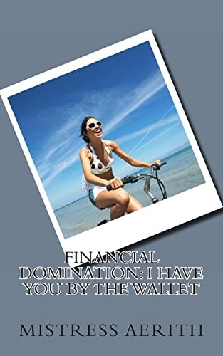 Financial Domination I Have You By The Wallet