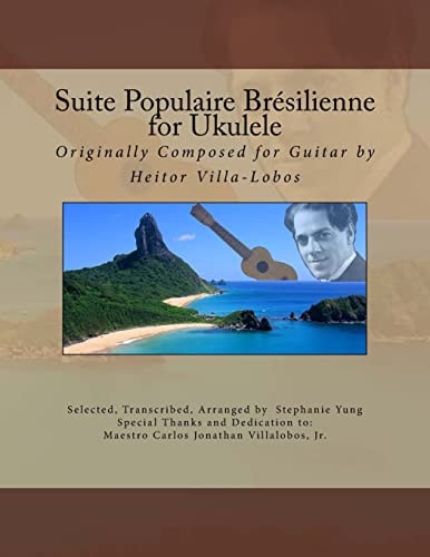Suite Populaire Brésilienne for Ukulele Originally Composed by Heitor Villa-Lobos for Guitar