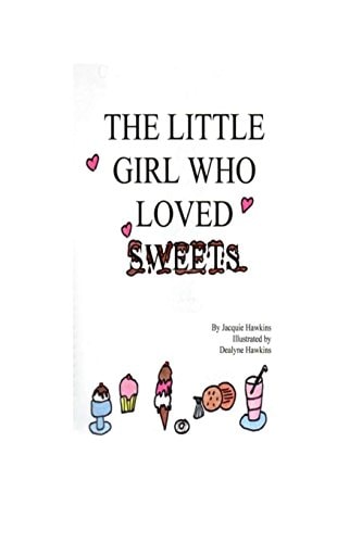 The Little Girl Who Loved Sweets A Book for Children Who Wish to Have Happy Teeth and a Pretty Smile